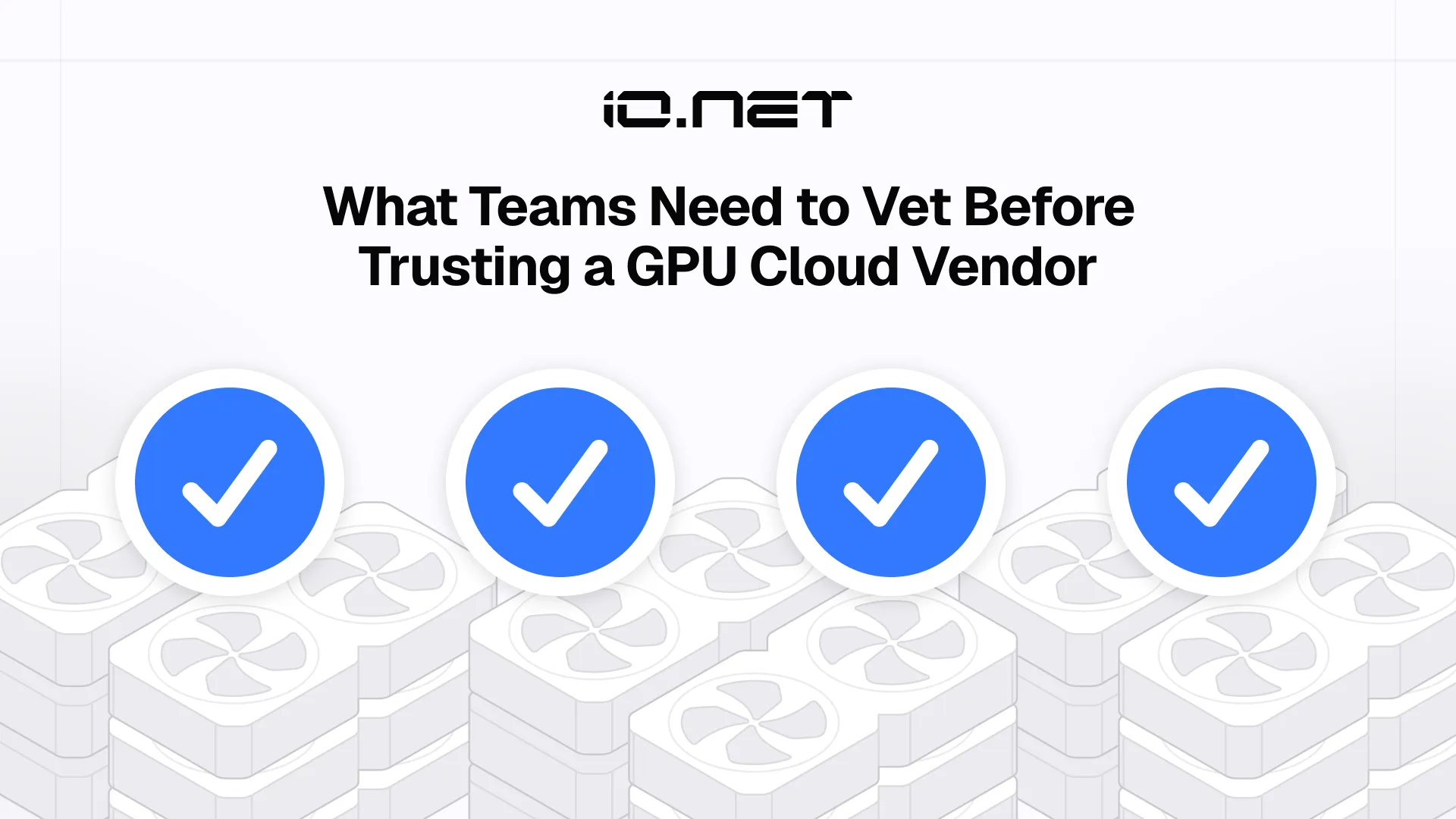What AI Teams Need to Vet Before Trusting a GPU Cloud Vendor